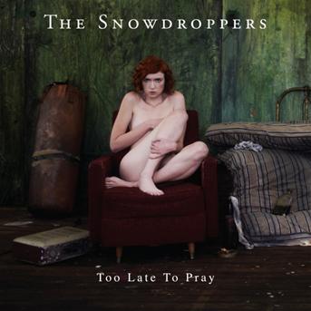 Cover for Snowdroppers · Too Late to Pray (CD) (2001)