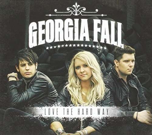 Cover for Georgia Fall · Love the Hard Way (CD) (2014)
