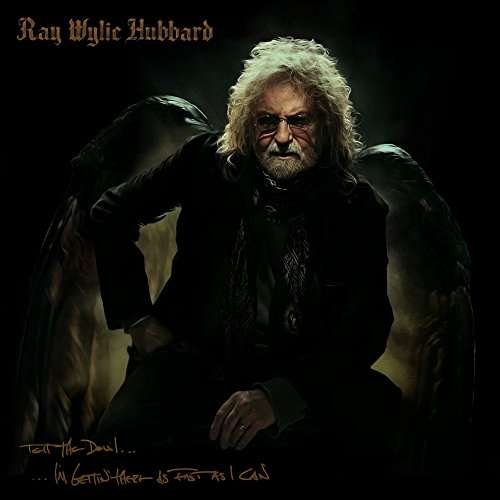 Tell the Devil Im Gettin the - Ray Wylie Hubbard - Music - THIRTY TIGERS (NEW) - 0752830446014 - August 18, 2017