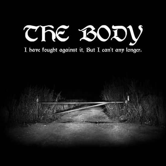 I Have Fought Against It, But I Can't Any Longer - Body - Música - THRILL JOCKEY - 0790377046014 - 11 de maio de 2018