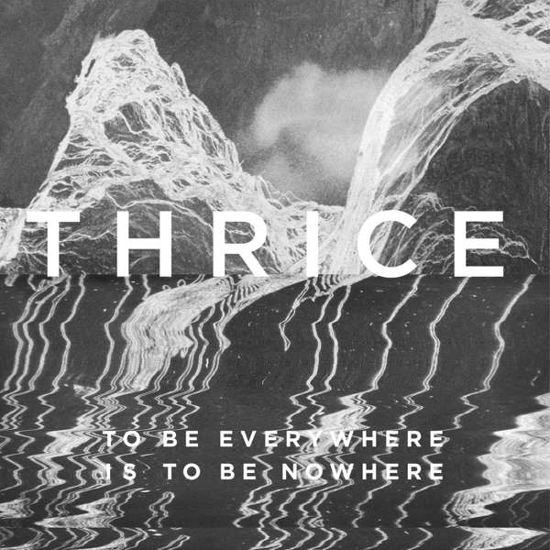 Thrice · To Be Everywhere Is to Be Nowh (CD) (2016)