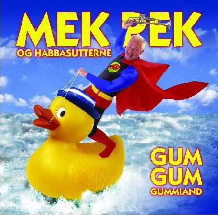 Cover for Mek Pek &amp; Habbasutterne · Gum Gum Gummiand (CD) (2003)