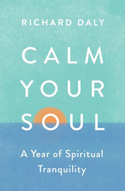 Cover for Richard Daly · Calm Your Soul: A Year of Spiritual Tranquillity (Paperback Book) (2022)