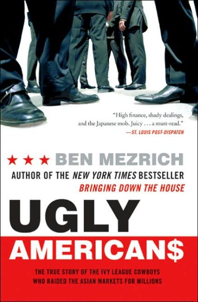 Cover for Ben Mezrich · Ugly Americans: The True Story of the Ivy League Cowboys Who Raided the Asian Markets for Millions (Paperback Bog) [Reprint edition] (2005)