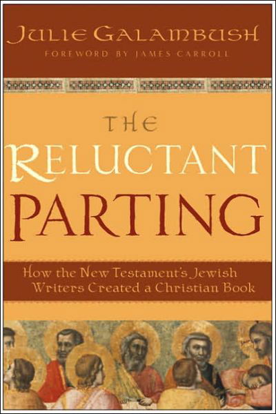 Cover for Julie Galambush · The Reluctant Parting: How the New Testament's Jewish Writers Created a Christian Book (Paperback Book) (2006)