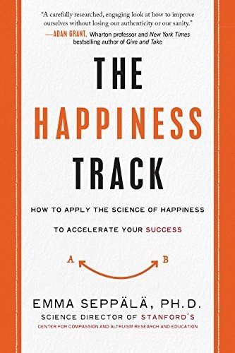 Cover for Emma Seppala · The Happiness Track: How to Apply the Science of Happiness to Accelerate Your Success (Paperback Bog) (2017)