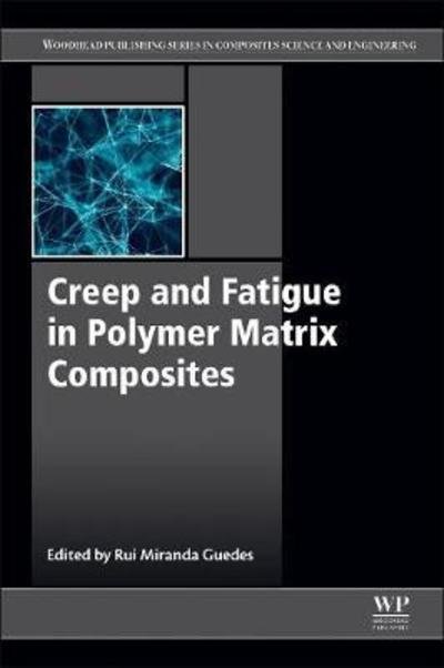 Cover for Rui Miranda Guedes · Creep and Fatigue in Polymer Matrix Composites - Woodhead Publishing Series in Composites Science and Engineering (Paperback Book) (2019)