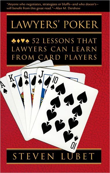 Cover for Lubet, Steven (Edna B. and Ednyfed H. Williams Professor of Law, Edna B. and Ednyfed H. Williams Professor of Law, Northwestern University) · Lawyers' Poker: 52 Lessons that Lawyers Can Learn from Card Players (Paperback Book) (2008)