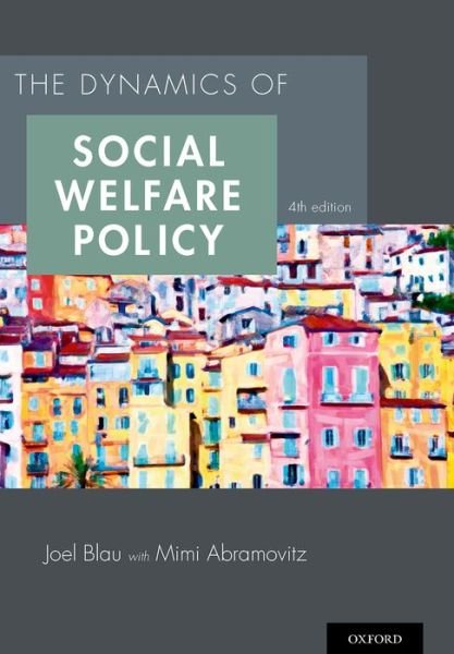 Cover for Blau, Joel (Professor of Social Policy, Professor of Social Policy, Stony Brook University) · The Dynamics of Social Welfare Policy (Pocketbok) [4 Revised edition] (2014)