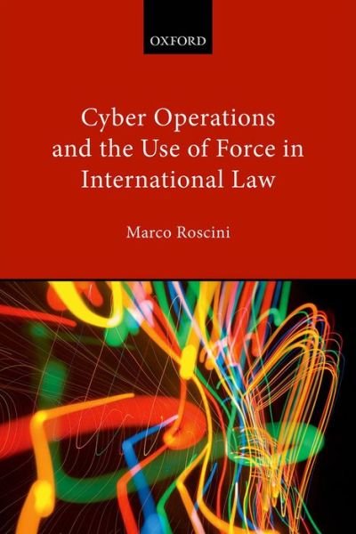 Cover for Roscini, Marco (Professor of International Law, Reader in International Law, University of Westminster) · Cyber Operations and the Use of Force in International Law (Hardcover Book) (2014)