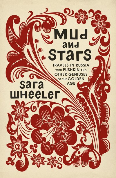 Cover for Sara Wheeler · Mud and Stars: Travels in Russia with Pushkin and Other Geniuses of the Golden Age (Hardcover Book) (2019)