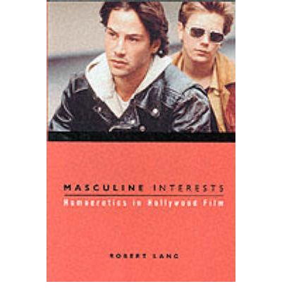 Masculine Interests: Homoerotics in Hollywood Film - Film and Culture Series - Robert Lang - Books - Columbia University Press - 9780231113014 - October 2, 2002