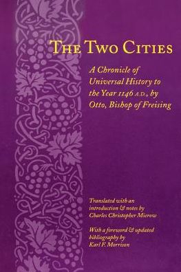 Cover for Otto, Bishop of Freising, Otto, Bishop of · The Two Cities: A Chronicle of Universal History to the Year 1146 - Records of Western Civilization Series (Paperback Book) (2002)