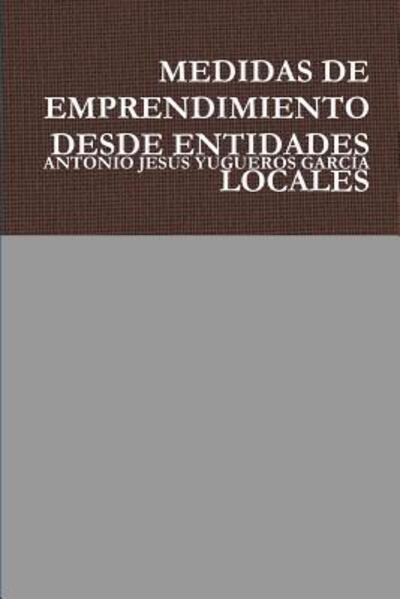 Cover for Antonio Jesus Yugueros Garcia · Medidas de Emprendimiento Desde Entidades Locales (Book) (2018)