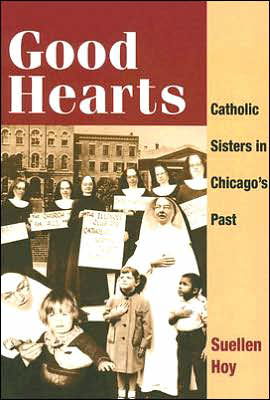 Cover for Suellen Hoy · Good Hearts: Catholic Sisters in Chicago's Past (Paperback Book) (2006)