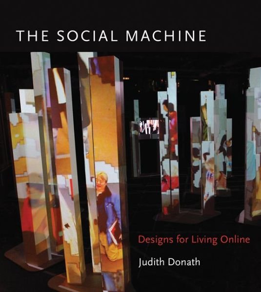 Cover for Donath, Judith (Associate Professor, MIT) · The Social Machine: Designs for Living Online - The MIT Press (Hardcover bog) (2014)