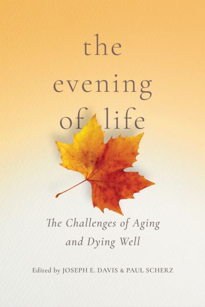 Cover for The Evening of Life: The Challenges of Aging and Dying Well (Hardcover Book) (2020)