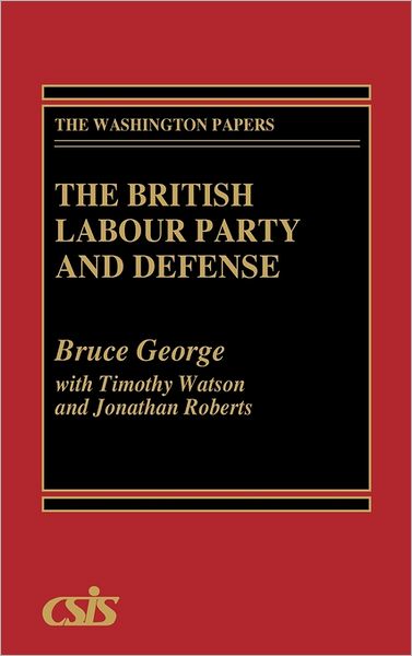 Cover for Bruce George · The British Labour Party and Defense (Hardcover Book) [First edition] (1991)