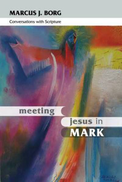 Cover for Marcus J. Borg · Meeting Jesus in Mark: Conversations With Scripture (Paperback Book) (2011)