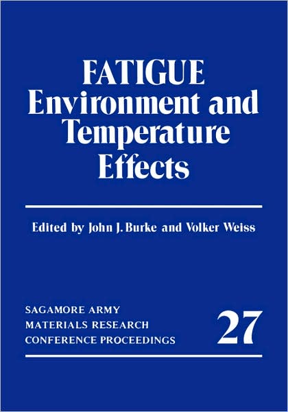 Cover for John J. Burke · Fatigue: Environment and Temperature Effects - Sagamore Army Materials Research Conference Proceedings (Hardcover Book) [1983 edition] (1999)