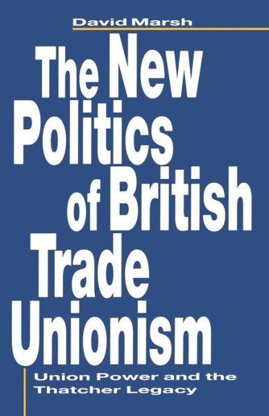 Cover for David Marsh · The New Politics of British Trade Unionism (Book) (1992)