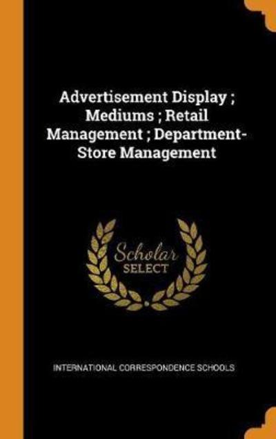 Cover for International Correspondence Schools · Advertisement Display; Mediums; Retail Management; Department-Store Management (Hardcover Book) (2018)