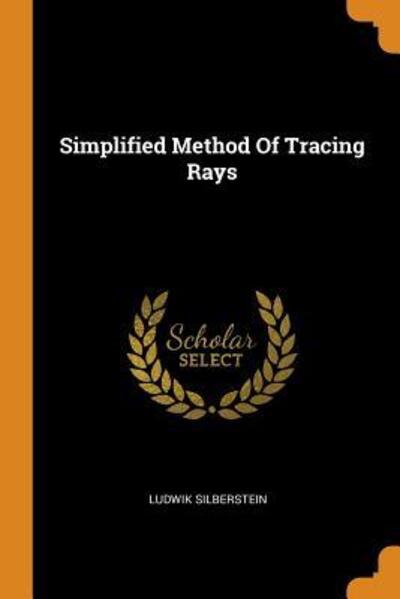 Cover for Ludwik Silberstein · Simplified Method of Tracing Rays (Paperback Book) (2018)