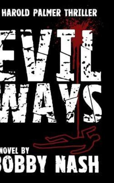 Evil Ways HC - Bobby Nash - Kirjat - Lulu.com - 9780359345014 - tiistai 8. tammikuuta 2019