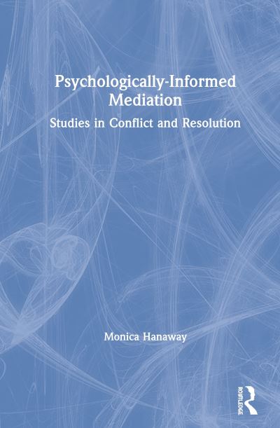 Cover for Monica Hanaway · Psychologically Informed Mediation: Studies in Conflict and Resolution (Inbunden Bok) (2020)