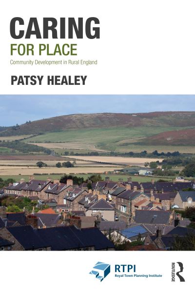 Cover for Healey, Patsy (Newcastle University, UK) · Caring for Place: Community Development in Rural England - RTPI Library Series (Paperback Book) (2022)