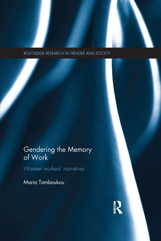 Cover for Tamboukou, Maria (University of East London, UK) · Gendering the Memory of Work: Women Workers’ Narratives - Routledge Research in Gender and Society (Taschenbuch) (2019)