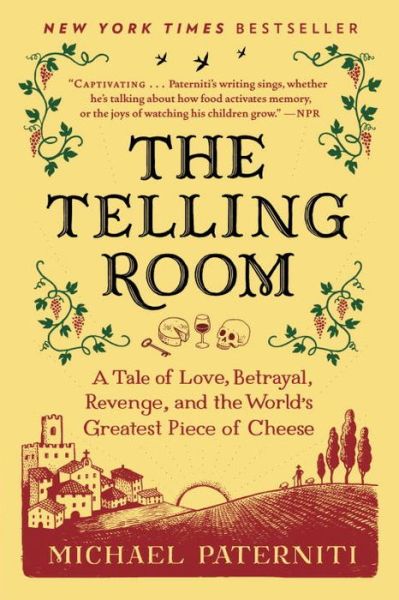 Cover for Michael Paterniti · The Telling Room: a Tale of Love, Betrayal, Revenge, and the World's Greatest Piece of Cheese (Paperback Book) [Reprint edition] (2014)