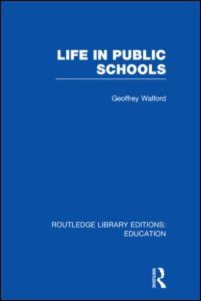 Cover for Walford, Geoffrey (University of Oxford, UK) · Life in Public Schools (RLE Edu L) - Routledge Library Editions: Education (Hardcover Book) (2011)