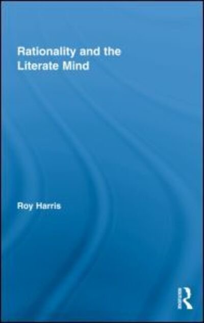 Cover for Harris, Roy, Jr. · Rationality and the Literate Mind - Routledge Advances in Communication and Linguistic Theory (Gebundenes Buch) (2009)