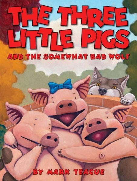 The Three Little Pigs and the Somewhat Bad Wolf - Mark Teague - Books - Orchard Books - 9780439915014 - April 30, 2013