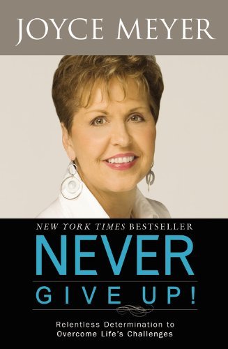 Cover for Joyce Meyer · Never Give Up!: Relentless Determination to Overcome Life's Challenges (Pocketbok) [Reprint edition] (2010)