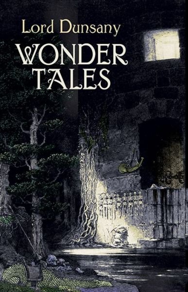 Wonder Tales: the Book of Wonder and Tales of Wonder - Lord Dunsany - Książki - Dover Publications - 9780486432014 - 16 października 2003