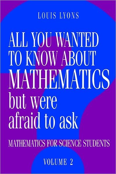 Cover for Lyons, Louis (University of Oxford) · All You Wanted to Know about Mathematics but Were Afraid to Ask: Mathematics for Science Students - All You Wanted to Know about Mathematics but Were Afraid to Ask 2 Volume Paperback Set (Paperback Book) (1998)