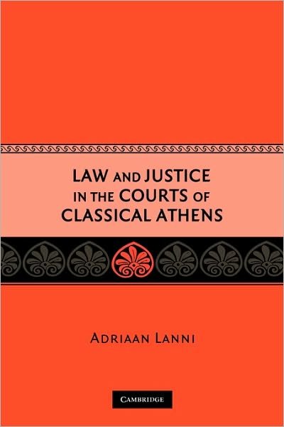 Cover for Lanni, Adriaan (Harvard Law School) · Law and Justice in the Courts of Classical Athens (Taschenbuch) (2008)