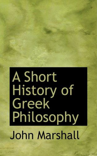 Cover for John Marshall · A Short History of Greek Philosophy (Bibliobazaar Reproduction) (Paperback Book) (2008)