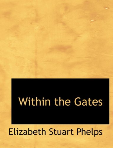 Cover for Elizabeth Stuart Phelps · Within the Gates (Hardcover Book) [Large Print, Lrg edition] (2008)