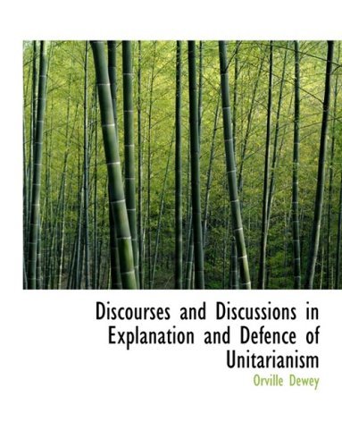 Cover for Orville Dewey · Discourses and Discussions in Explanation and Defence of Unitarianism (Hardcover Book) [Large Print, Lrg edition] (2008)