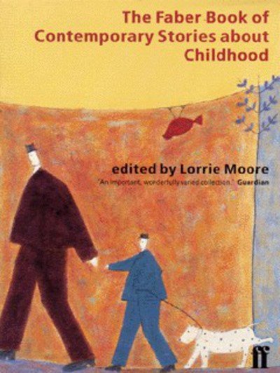 Faber Book of Contemporary Stories About Childhood - Lorrie Moore - Książki - Faber & Faber - 9780571192014 - 5 stycznia 1998