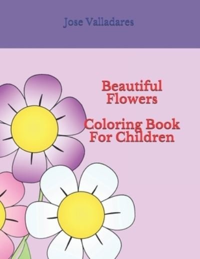 Cover for Jose Valladares · Beautiful Flowers Coloring Book for Children (Taschenbuch) (2021)