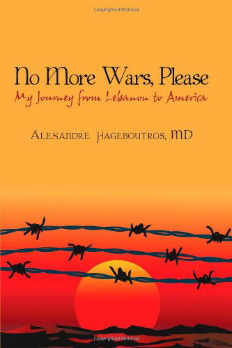 Cover for Hageboutros, Alexandre, MD · No More Wars, Please: My Journey from Lebanon to America (Hardcover Book) (2009)