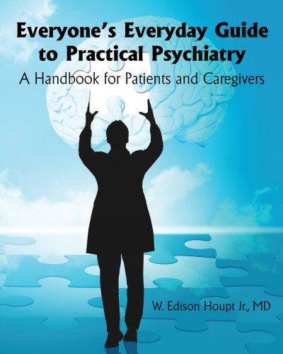 Cover for Md W. Edison Houpt Jr. · Everyone's Everyday Guide to Practical Psychiatry: a Handbook for Patients and Caregivers (Paperback Book) (2010)