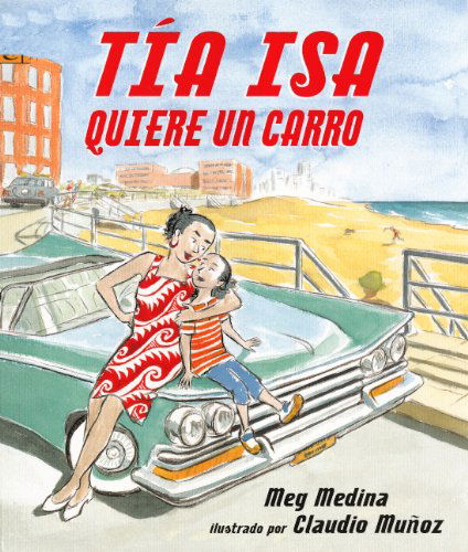 Cover for Meg Medina · Tia Isa Quiere Un Carro (Tia Isa Wants a Car) (Turtleback School &amp; Library Binding Edition) (Spanish Edition) (Hardcover Book) [Turtleback School &amp; Library Binding, Spanish, Reprint edition] (2012)