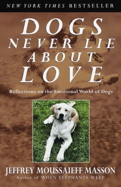 Cover for Jeffrey Moussaieff Masson · Dogs Never Lie About Love : Reflections on the Emotional World of Dogs (Paperback Book) [First edition] (1998)