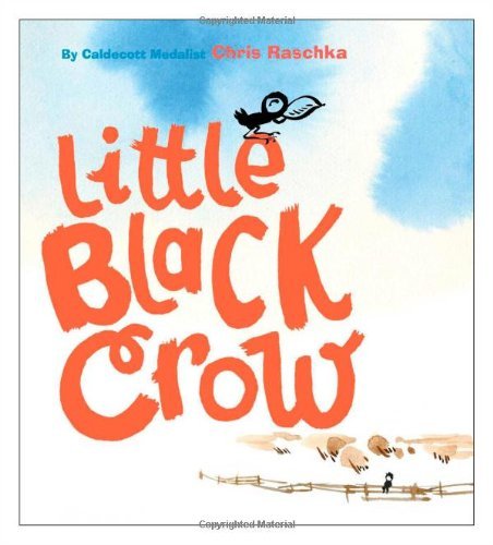 Cover for Chris Raschka · Little Black Crow (Richard Jackson Books (Atheneum Hardcover)) (Innbunden bok) [First edition] (2010)