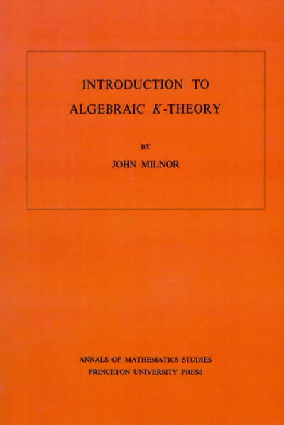 Introduction to Algebraic K-Theory - Annals of Mathematics Studies - John Milnor - Books - Princeton University Press - 9780691081014 - January 21, 1972
